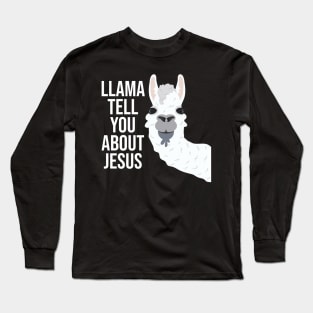 Llama Tell You About Jesus Long Sleeve T-Shirt